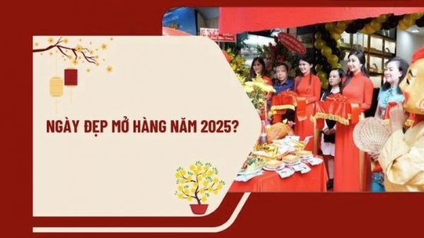 Ngày đẹp mở hàng năm 2025? Ngày tốt khai trương năm 2025 Âm lịch?