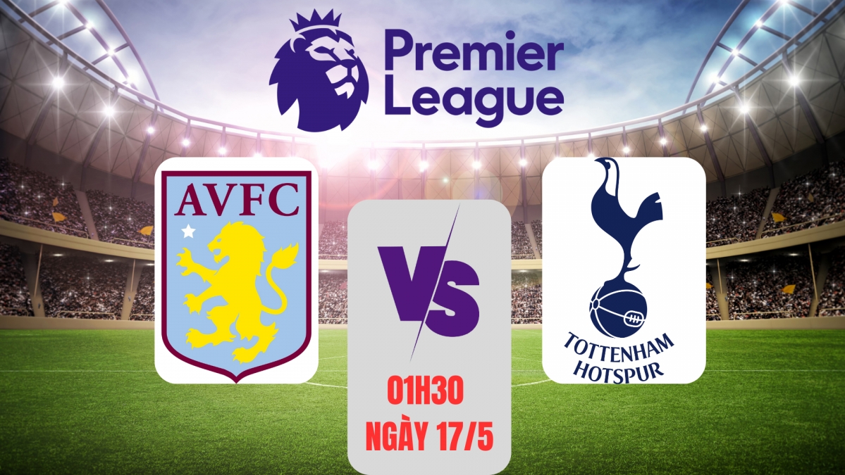 Aston Villa vs Tottenham: Cơ hội vàng để tiến gần đến giấc mơ