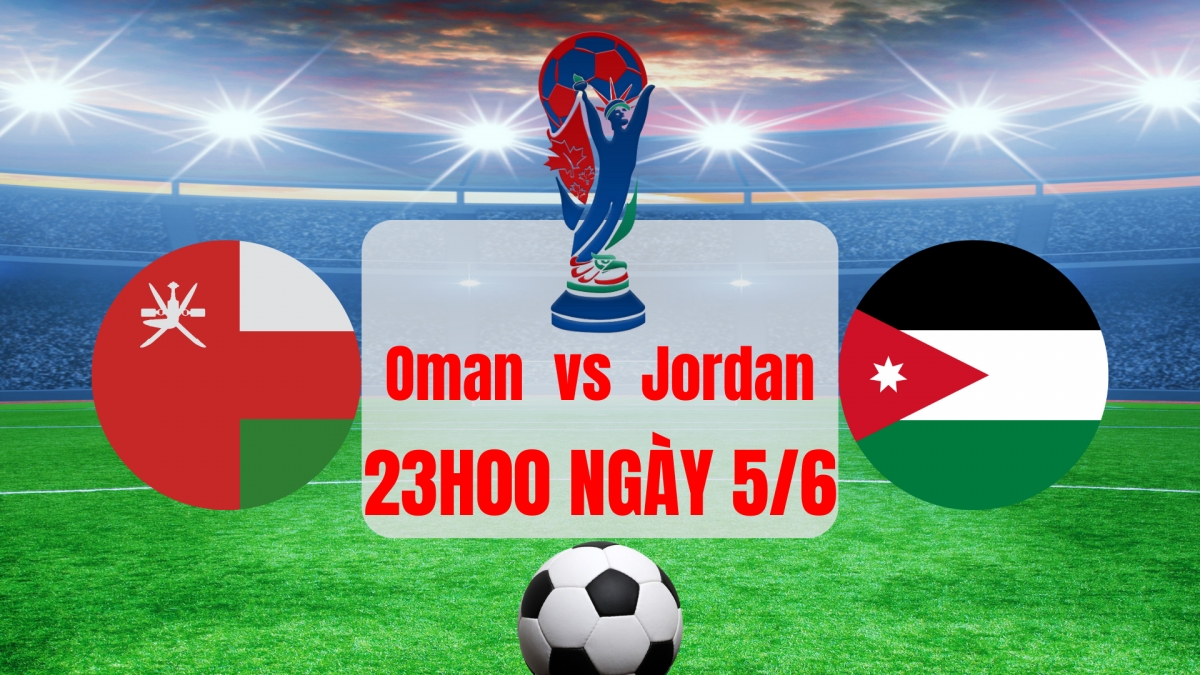 Oman vs Jordan: Trận cầu quyết định giành vé World Cup 2026