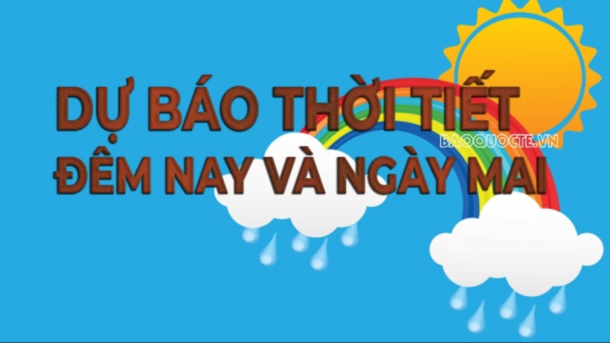 Dự báo thời tiết ngày mai (5/6): Bắc Bộ mưa giông vài nơi; Bắc Trung Bộ ngày nắng; Nam Trung Bộ nóng cục bộ