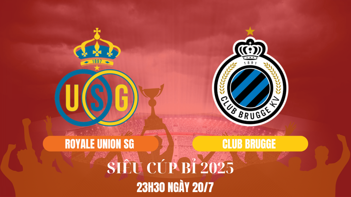 Chung kết Siêu cúp Bỉ 2025 - Royale Union SG vs Club Brugge: Màn tái đấu đỉnh cao