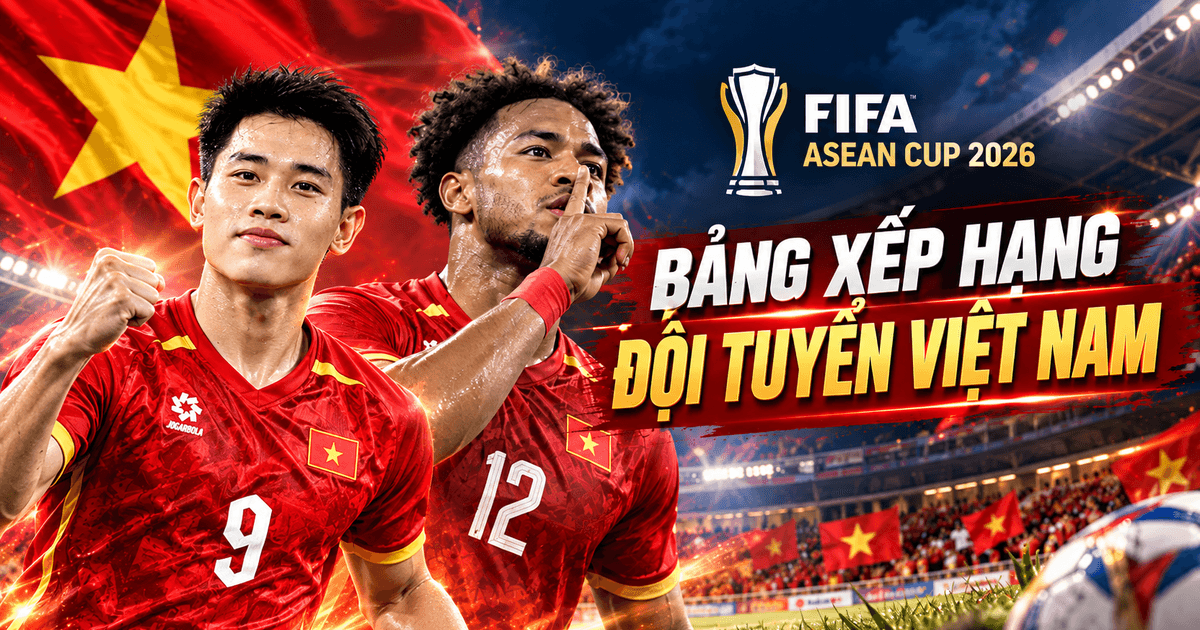 Bảng xếp hạng ĐT Việt Nam FIFA ASEAN Cup 2026 mới nhất: Việt Nam thua Thái Lan, vẫn nhì bảng B