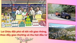 Lai Châu: Khơi thông nguồn lực – Tạo đà bứt phá