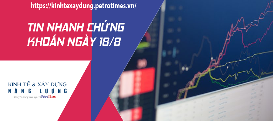 Tin nhanh chứng khoán ngày 18/8: Áp lực bán tăng vào cuối phiên, VN Index có thêm phiên điều chỉnh