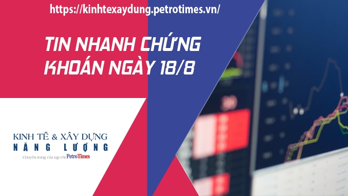 Tin nhanh chứng khoán ngày 18/8: Áp lực bán tăng vào cuối phiên, VN Index có thêm phiên điều chỉnh