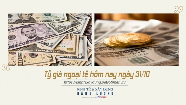 Tỷ giá ngoại tệ hôm nay 31/10: Đồng USD tăng trở lại