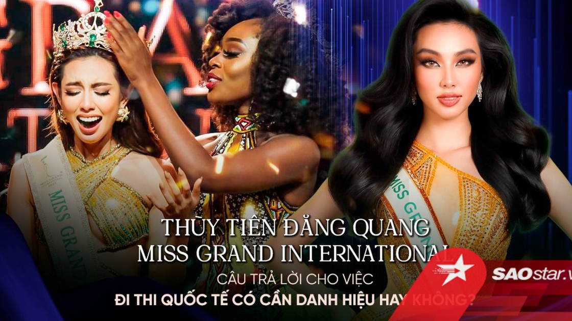 Thùy Tiên đăng quang Miss Grand International 2021: Câu trả lời cho việc đi thi quốc tế có cần danh hiệu