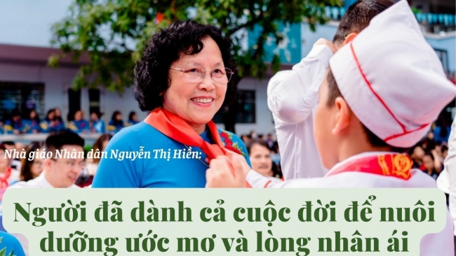 Nhà giáo Nhân dân Nguyễn Thị Hiền - Người đã dành cả cuộc đời để nuôi dưỡng ước mơ và lòng nhân ái